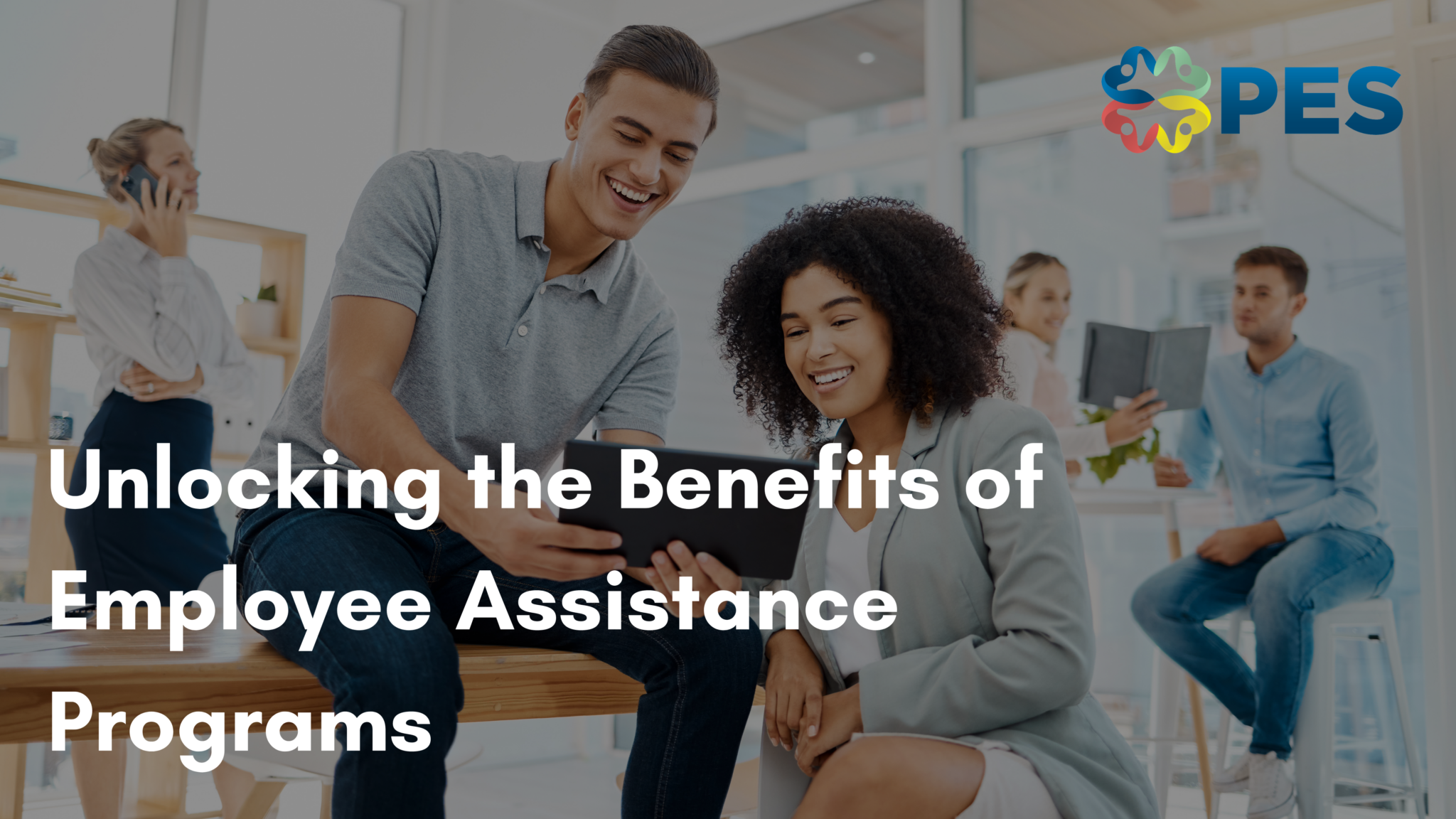 Unlocking the Benefits of Employee Assistance Programs - PES Benefits